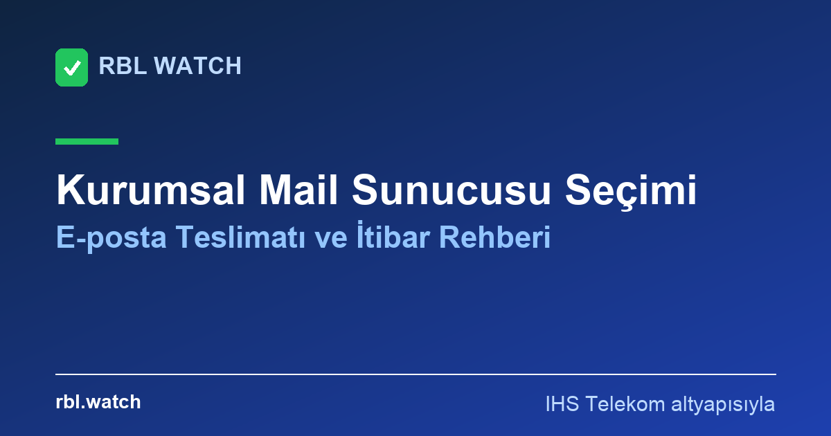 Kurumsal mail sunucusu seçimi ve e-posta itibarı rehberi - RBL Watch