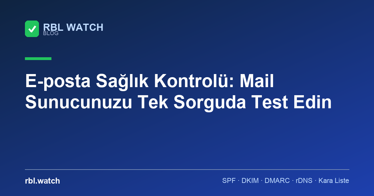 E-posta sağlık kontrolü ve mail sunucu testi — RBL Watch