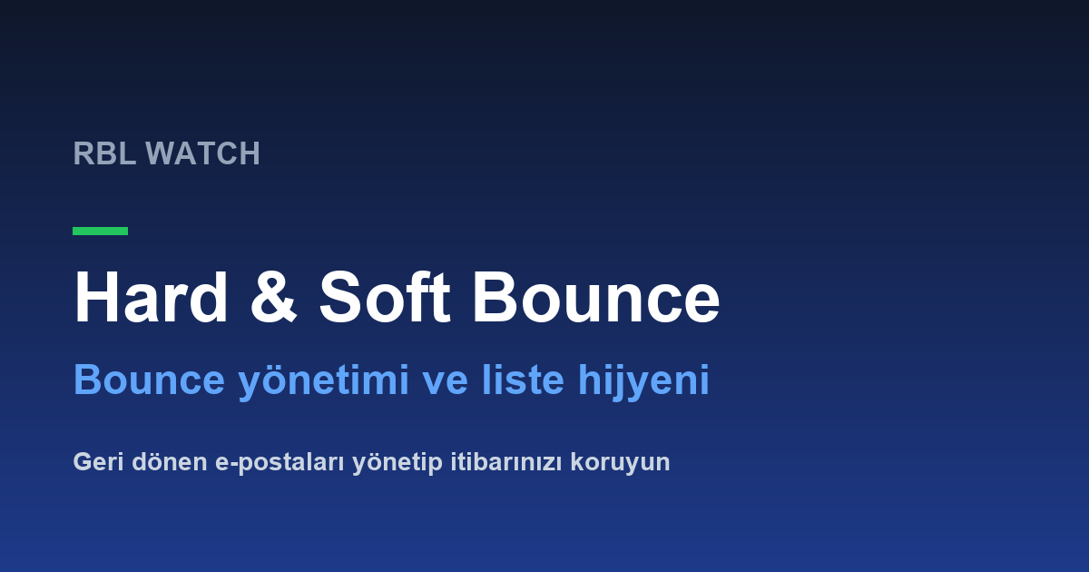 Hard bounce soft bounce yönetimi ve liste hijyeni