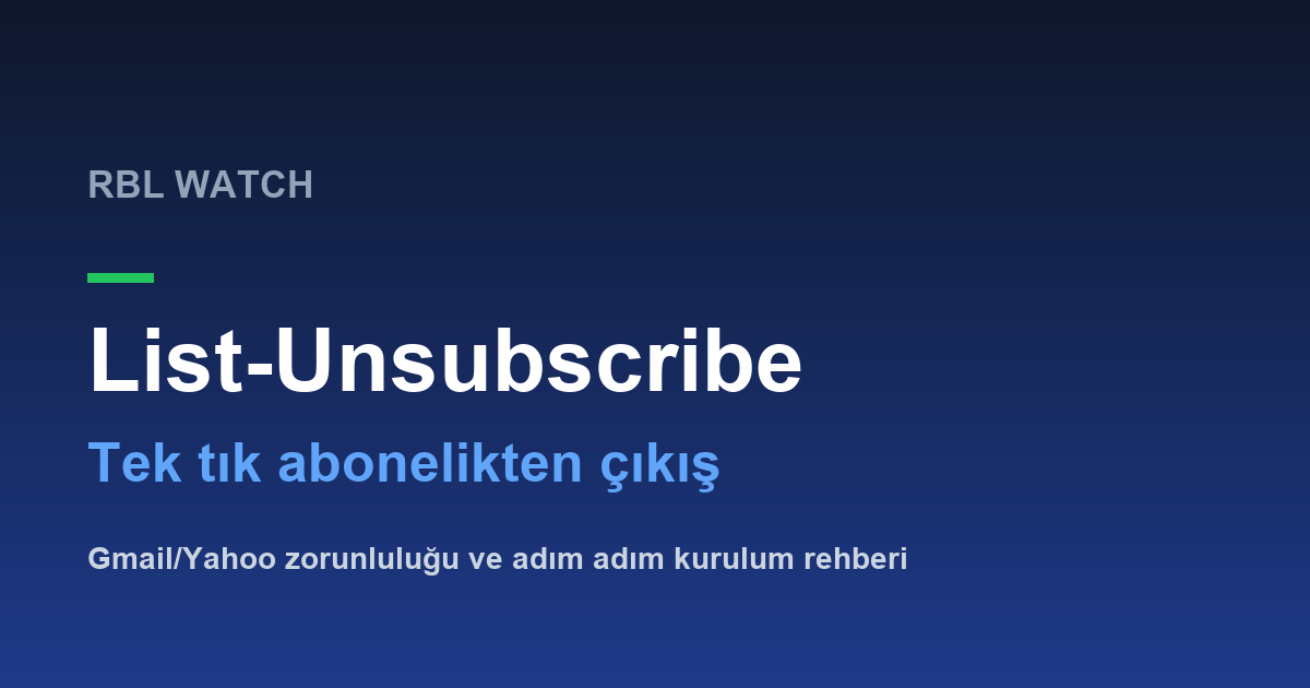 List-Unsubscribe tek tık abonelikten çıkış rehberi